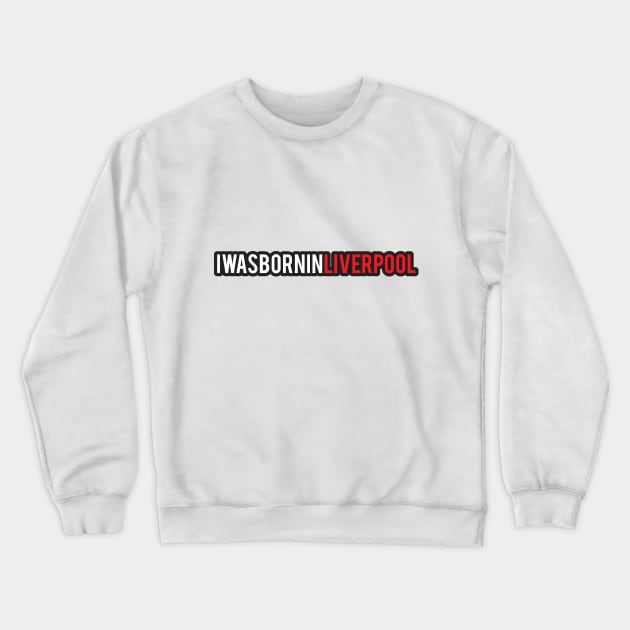 Born in Liverpool-1 Crewneck Sweatshirt by umarhahn